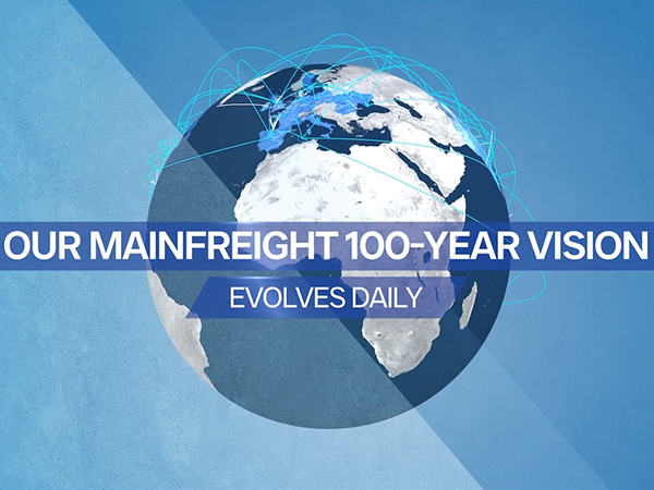 Our Mainfreight 100-year vision evolves daily. It is a lifelong outlook.